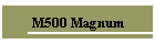 M500 Magnum