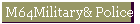 M64Military& Police